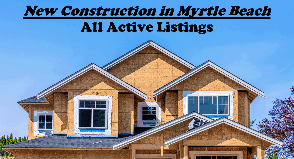 New construction in Myrtle Beach - all active listings of new construction in Myrtle Beach